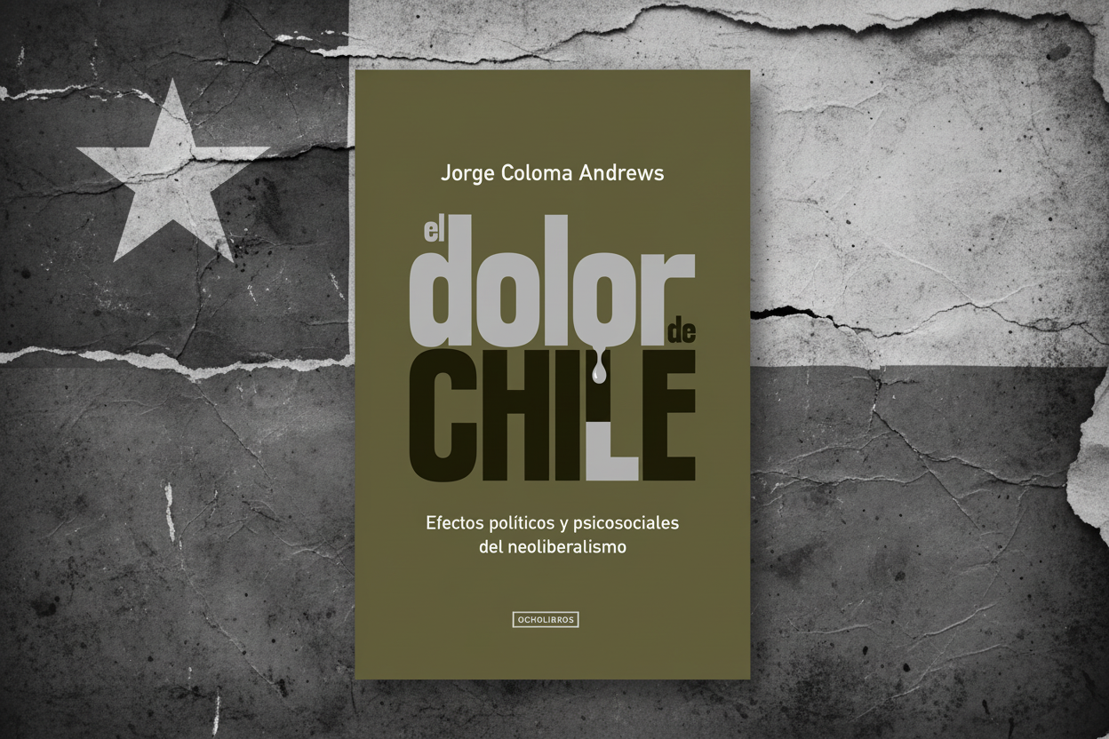 El dolor de Chile: el ensayo de Jorge Coloma que explica el "legado del neoliberalismo" y las heridas abiertas del país.