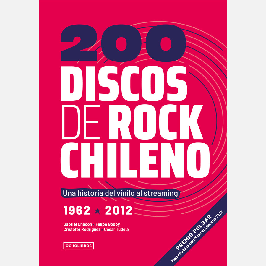 200 Discos de Rock chileno. Una historia del vinilo al streaming. 2da edición.
