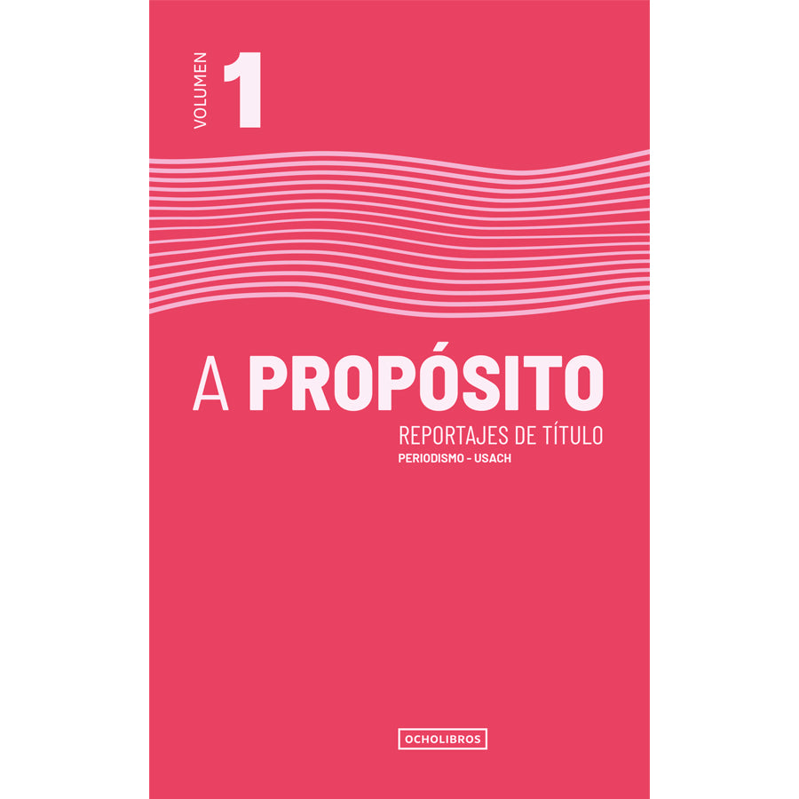 A Propósito, reportajes de título. Volumen 1