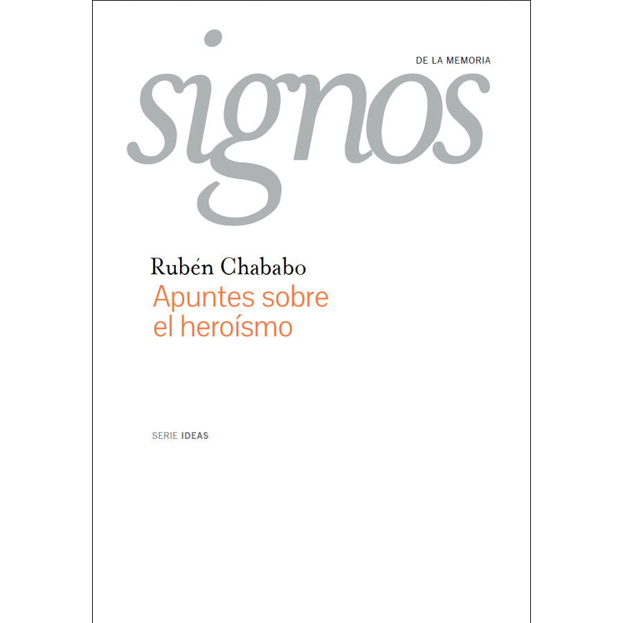 Apuntes sobre el heroísmo (Colección Signos de la memoria)