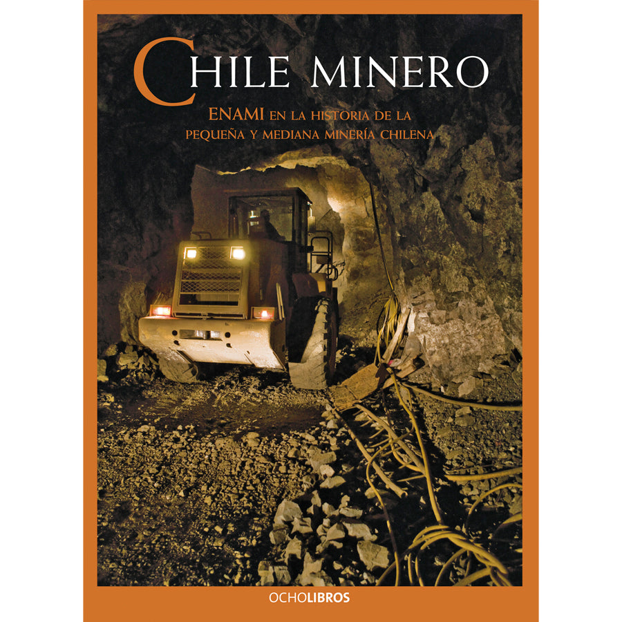 Chile minero Enami en la historia de la pequeña y mediana minería chilena