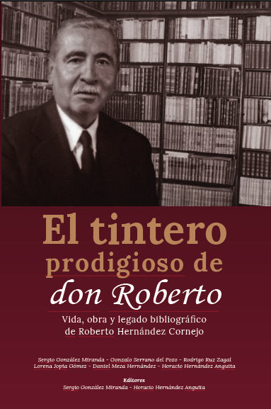 El tintero prodigioso de don Roberto. Vida, obra y legado bibliográfico de Roberto Hernández Cornejo.
