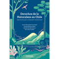 Derechos de la naturaleza en Chile. Argumentos para su desarrollo constitucional.