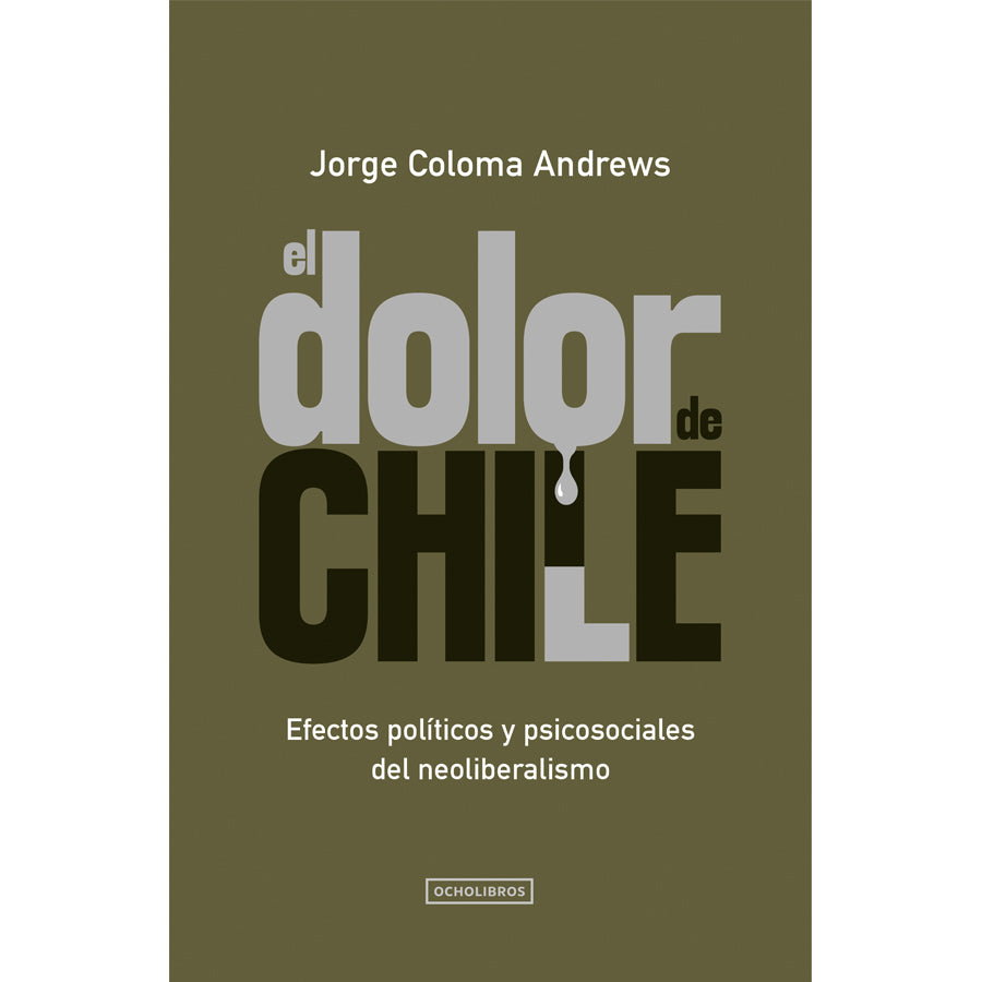 El dolor de Chile. Efectos políticos y psicosociales del neoliberalismo.