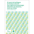 El oasis de Quillagua, la frontera interior: tres siglos de arqueología (Desierto de Atacama, norte de Chile)