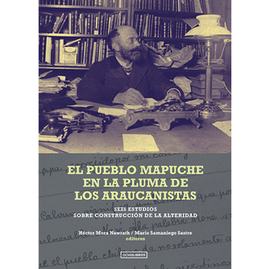 El pueblo Mapuche en la pluma de los Araucanistas