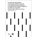 Escribiendo identidades. La discusión política en torno a la estandarización alfabética y ortográfica de lenguas indígenas en Chile