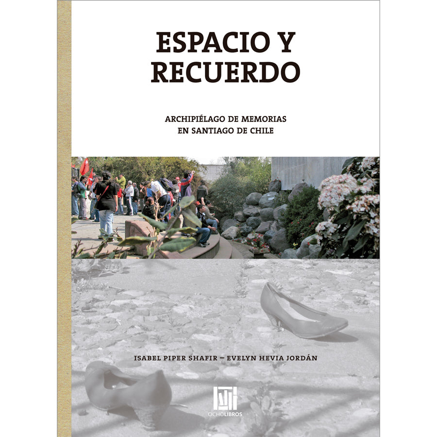 Espacio y recuerdo Archipiélago de memorias en Santiago de Chile