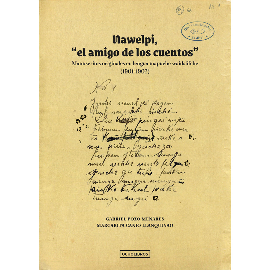 Nawelpi, el "amigo de los cuentos". Manuscritos originales en lengua mapuche waidsüfche.