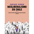 Neoliberalismo en Chile. Volumen II. Desde el triunfo del No a la derrota del Apruebo. 1989-2022.