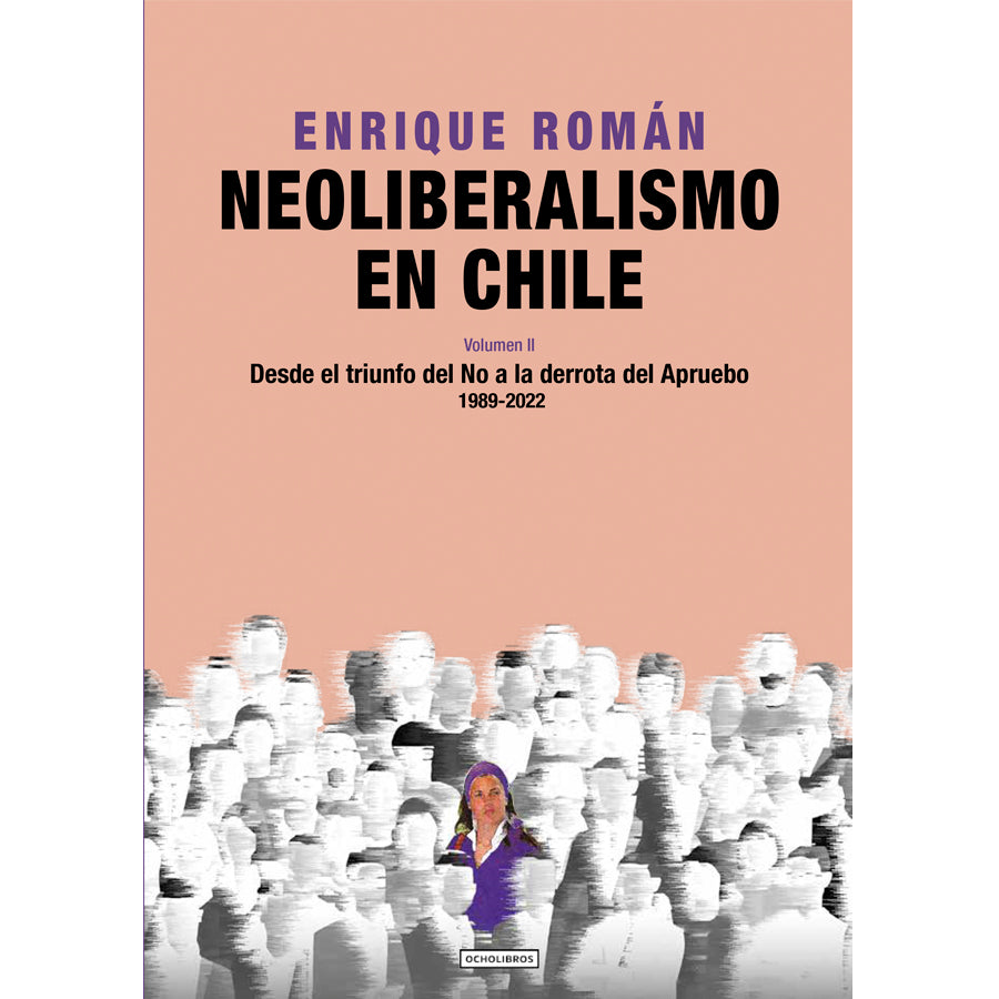 Neoliberalismo en Chile. Volumen II. Desde el triunfo del No a la derrota del Apruebo. 1989-2022.