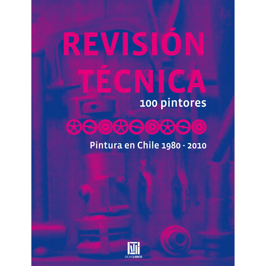 Revisión Técnica 100 pintores. Pintura en Chile 1980-2010