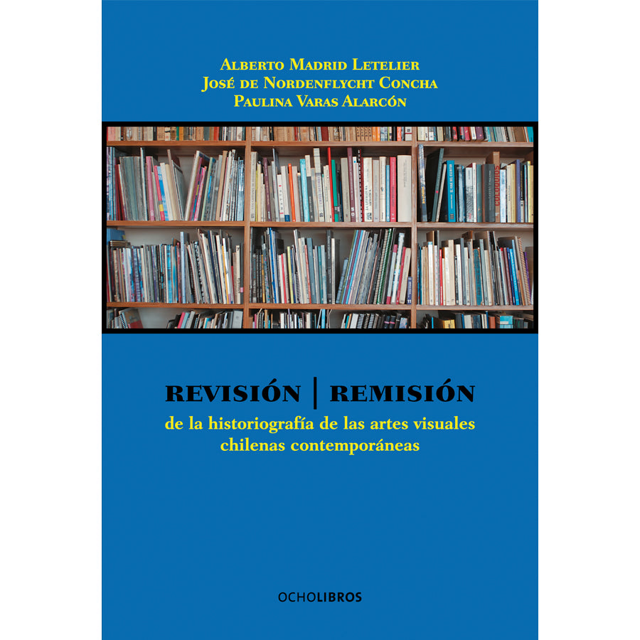 Revisión / Remisión de la Historiografía de las artes visuales chilenas contemporáneas